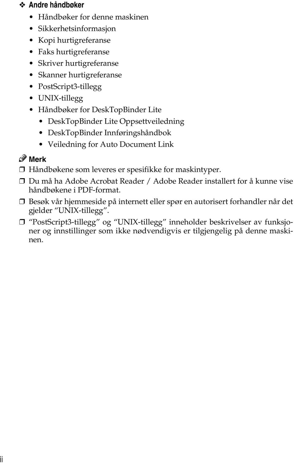 spesifikke for maskintyper. Du må ha Adobe Acrobat Reader / Adobe Reader installert for å kunne vise håndbøkene i PDF-format.