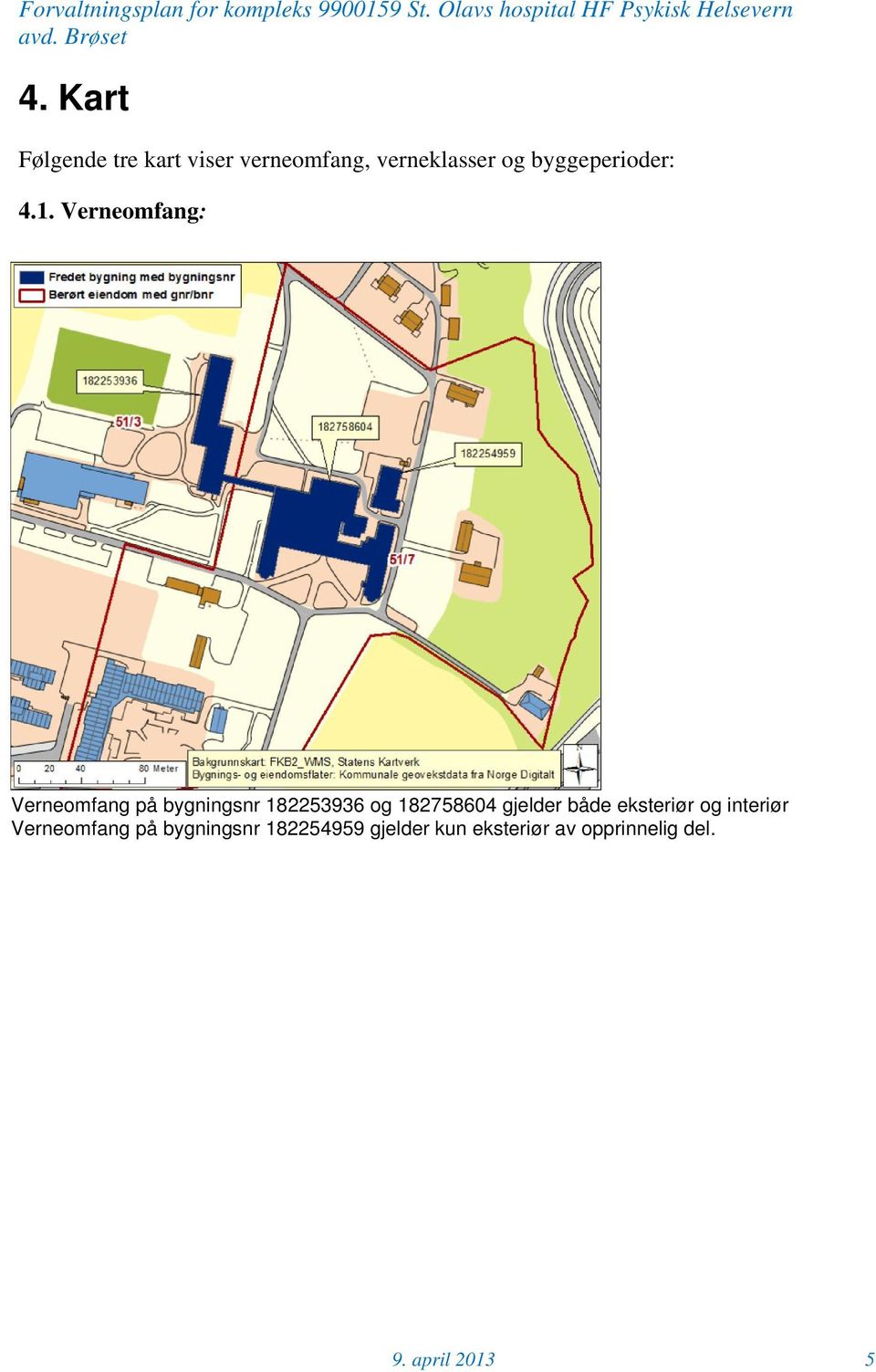 Verneomfang: Verneomfang på bygningsnr 182253936 og 182758604