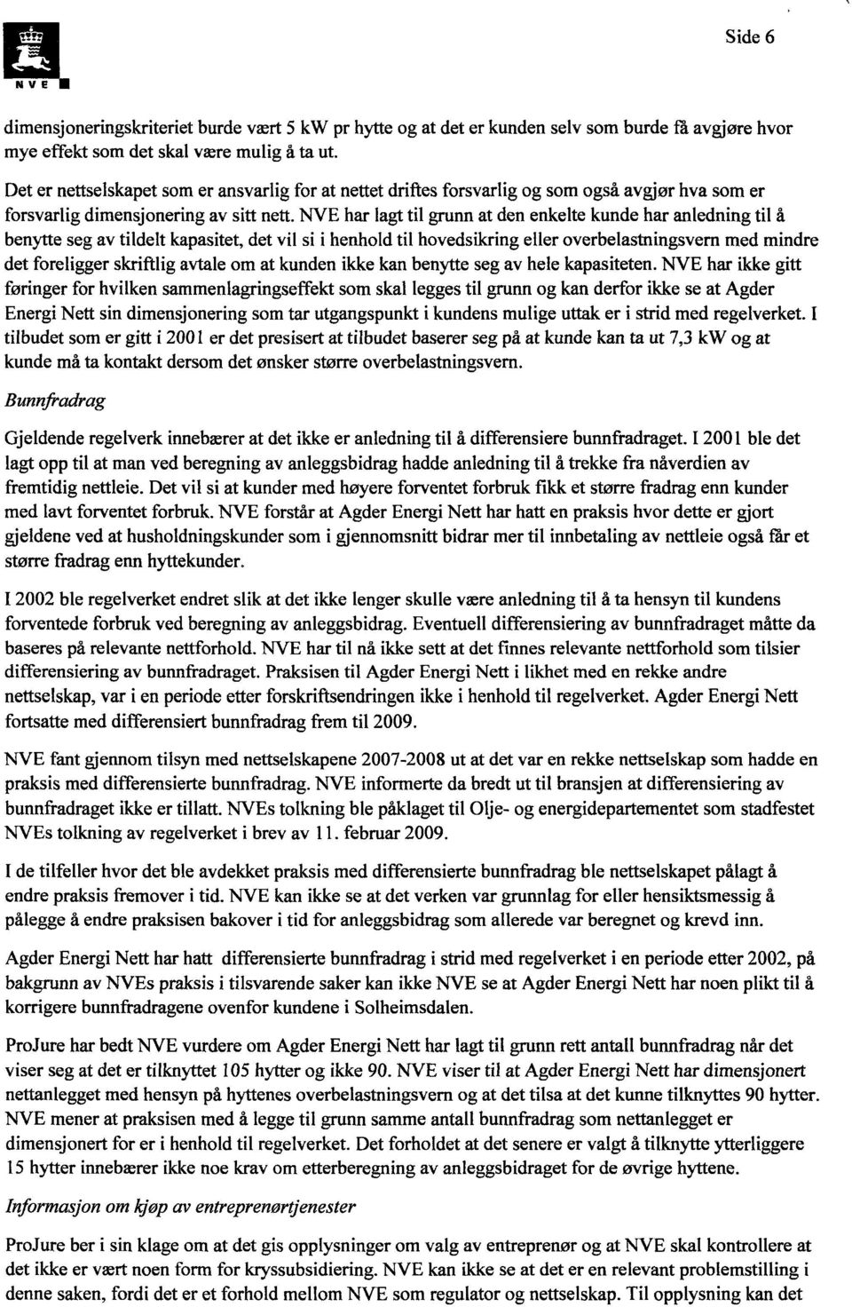 har lagt til grunn at den enkelte kunde har anledning til å benytte seg av tildelt kapasitet, det vil si i henhold til hovedsikring eller overbelastningsvern med mindre det foreligger skriftlig