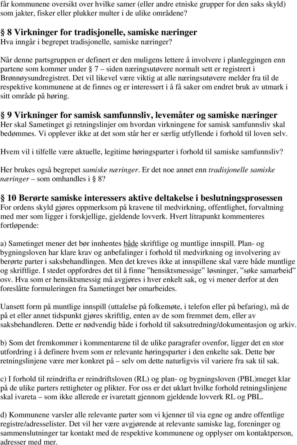 Når denne partsgruppen er definert er den muligens lettere å involvere i planleggingen enn partene som kommer under 7 siden næringsutøvere normalt sett er registrert i Brønnøysundregistret.