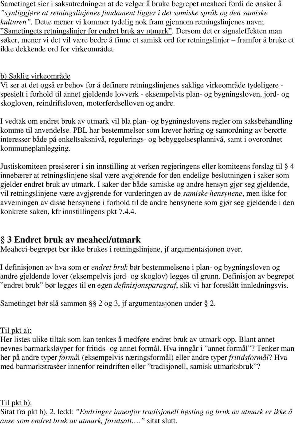 Dersom det er signaleffekten man søker, mener vi det vil være bedre å finne et samisk ord for retningslinjer framfor å bruke et ikke dekkende ord for virkeområdet.