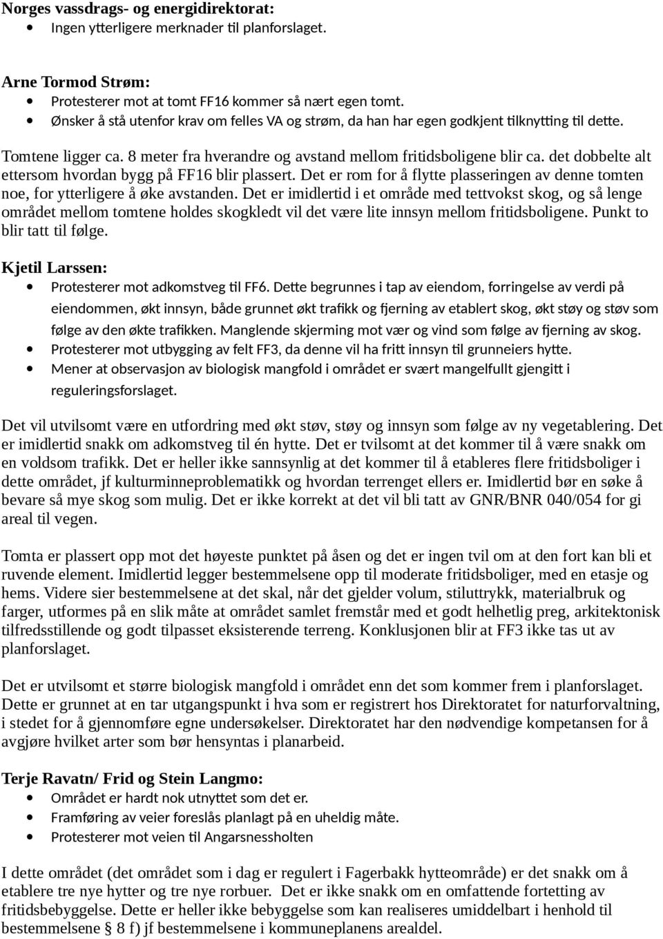 det dobbelte alt ettersom hvordan bygg på FF16 blir plassert. Det er rom for å flytte plasseringen av denne tomten noe, for ytterligere å øke avstanden.