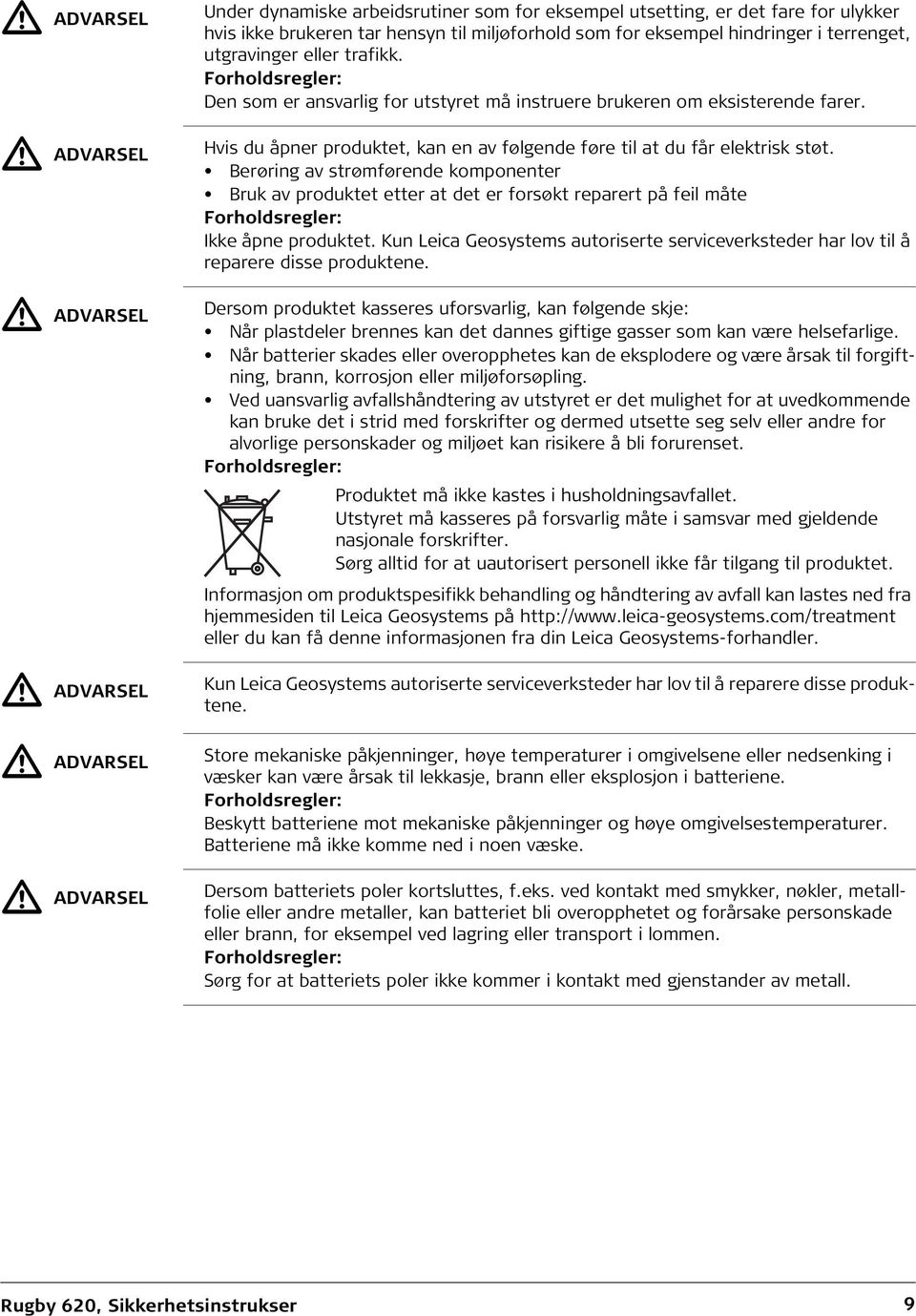 Hvis du åpner produktet, kan en av følgende føre til at du får elektrisk støt.