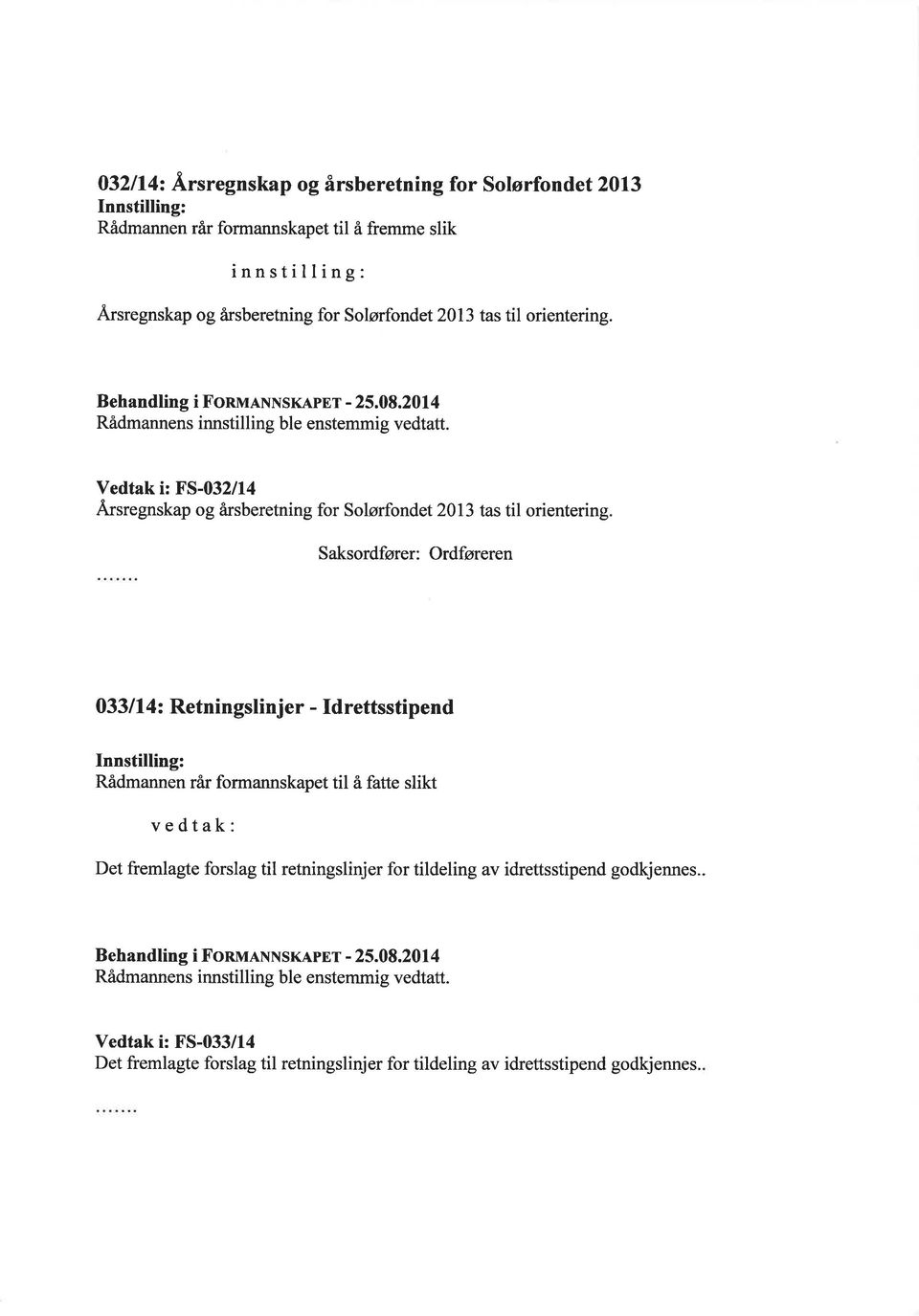 Vedtak i: FS-032/14 Ärsregnskap og årsberetning for Solørfondet2Ol3 tas til orientering Saksordfører: Ordføreren 033 I l4z Retningslinjer - Id rettsstipend Rådmannen rår