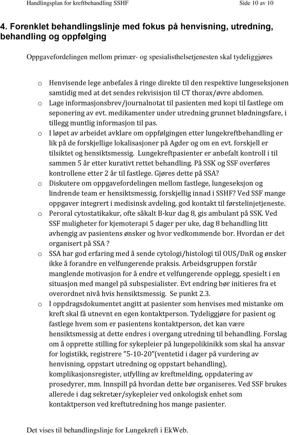 ringe direkte til den respektive lungeseksjonen samtidig med at det sendes rekvisisjon til CT thorax/øvre abdomen.