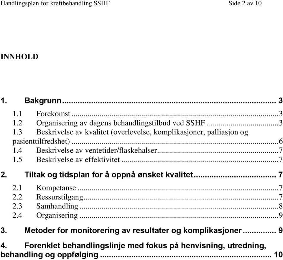 .. 6 1.4 Beskrivelse av ventetider/flaskehalser... 7 1.5 Beskrivelse av effektivitet... 7 2. Tiltak og tidsplan for å oppnå ønsket kvalitet... 7 2.1 Kompetanse.