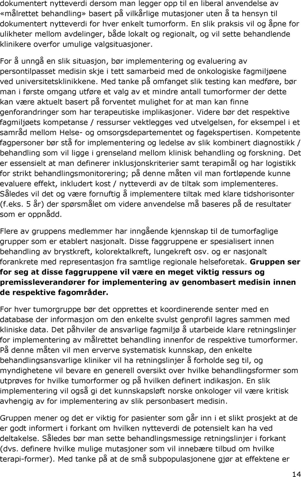 For å unngå en slik situasjon, bør implementering og evaluering av persontilpasset medisin skje i tett samarbeid med de onkologiske fagmiljøene ved universitetsklinikkene.