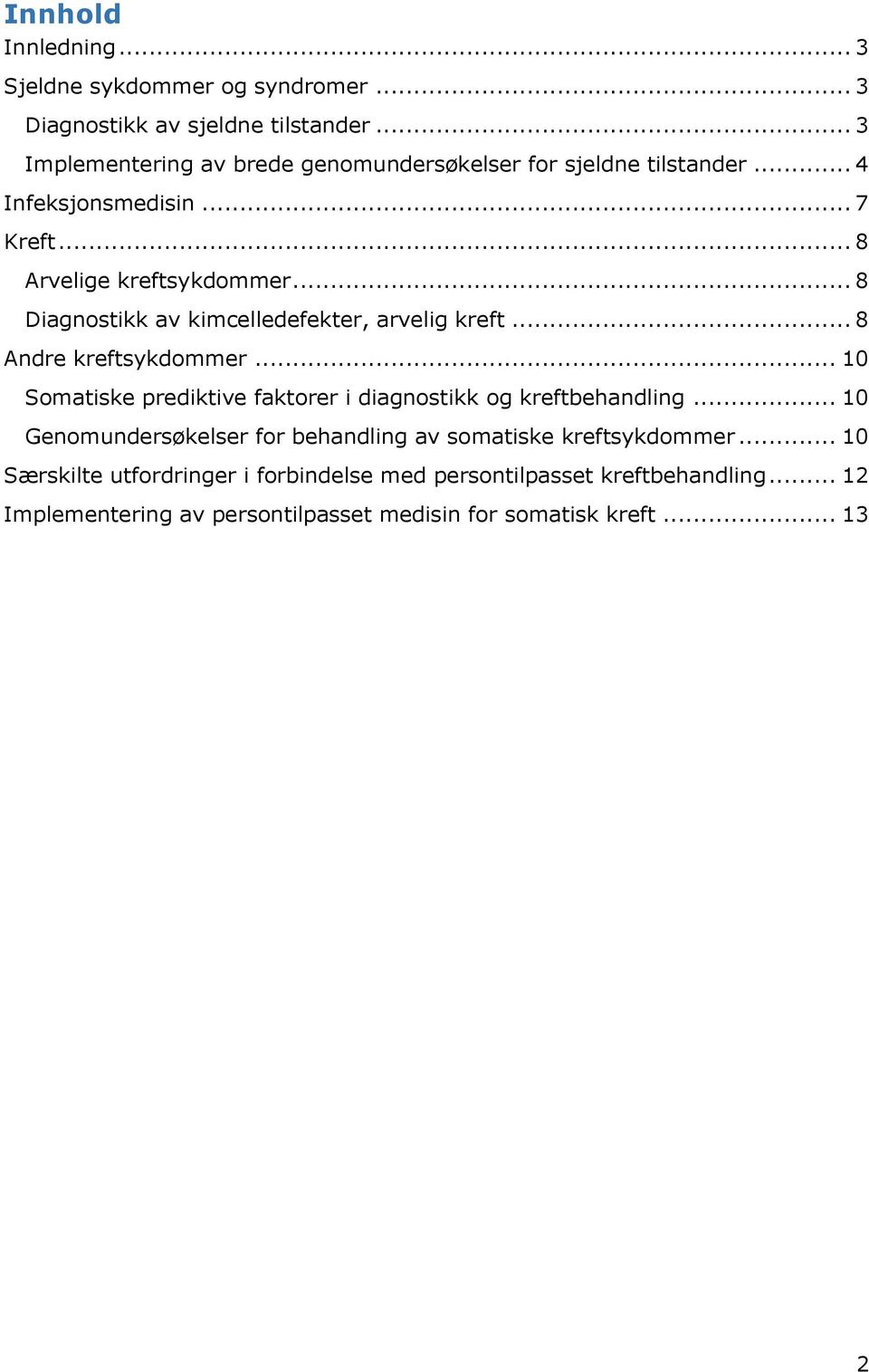 .. 8 Diagnostikk av kimcelledefekter, arvelig kreft... 8 Andre kreftsykdommer... 10 Somatiske prediktive faktorer i diagnostikk og kreftbehandling.