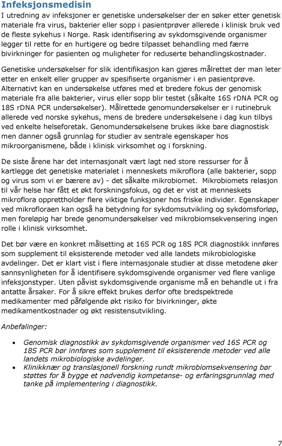 Rask identifisering av sykdomsgivende organismer legger til rette for en hurtigere og bedre tilpasset behandling med færre bivirkninger for pasienten og muligheter for reduserte behandlingskostnader.