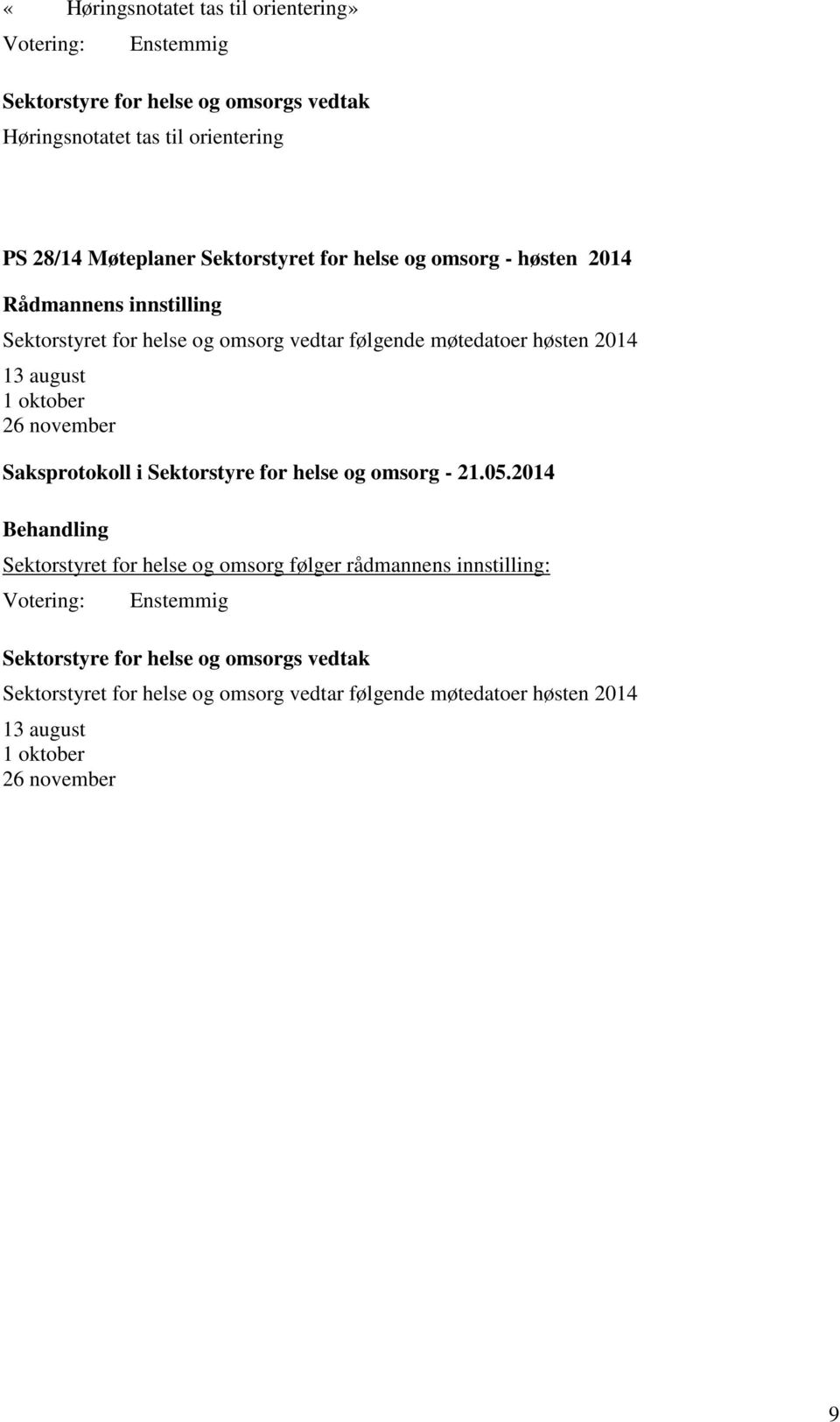 høsten 2014 13 august 1 oktober 26 november Sektorstyret for helse og omsorg følger rådmannens innstilling: