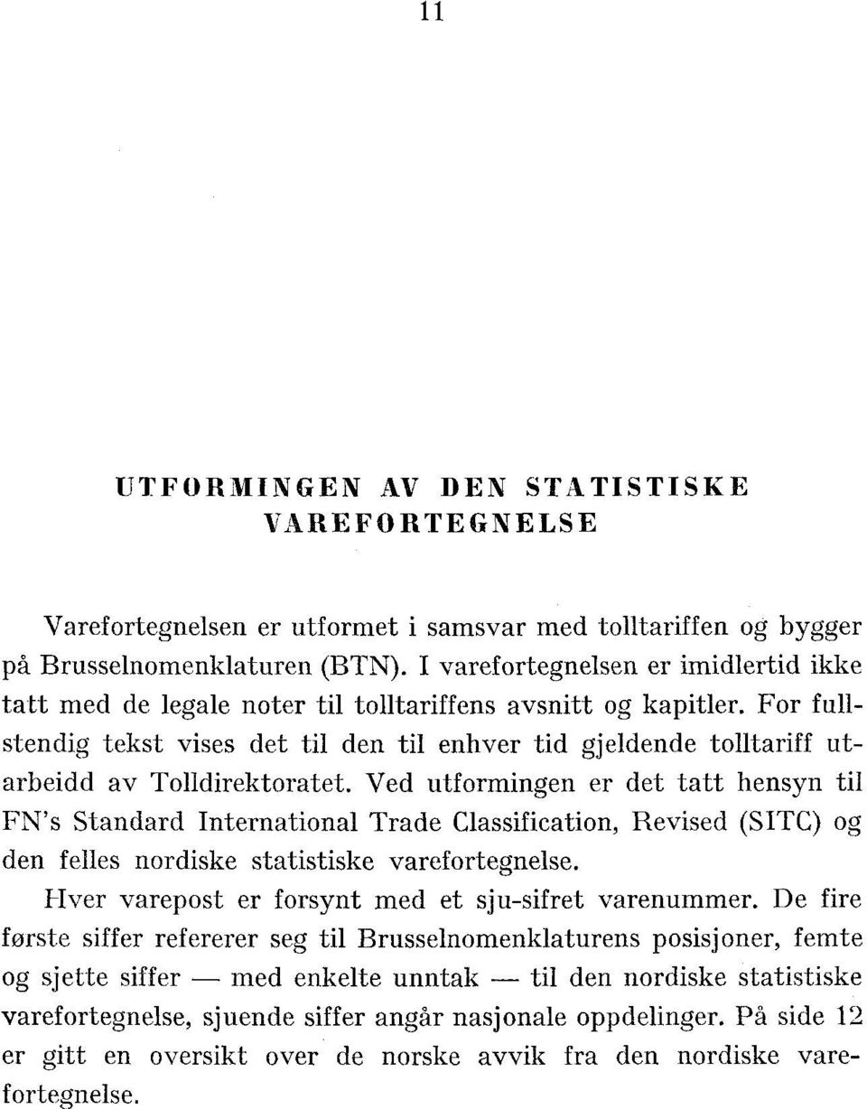 For fullstendig tekst vises det til den til enhver tid gjeldende tolltariff utarbeidd av Tolldirektoratet.