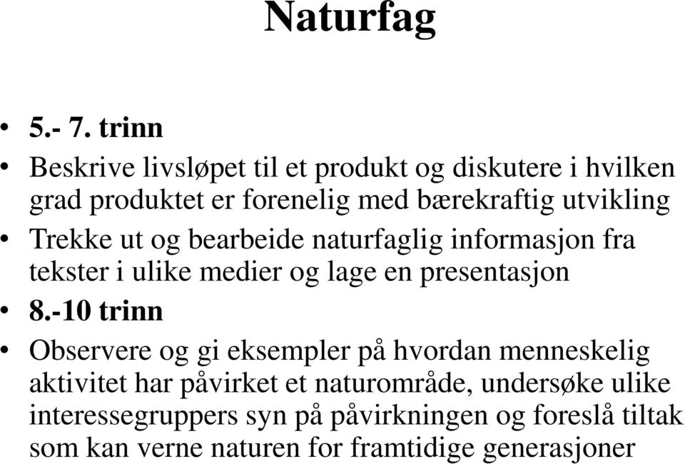 utvikling Trekke ut og bearbeide naturfaglig informasjon fra tekster i ulike medier og lage en presentasjon 8.