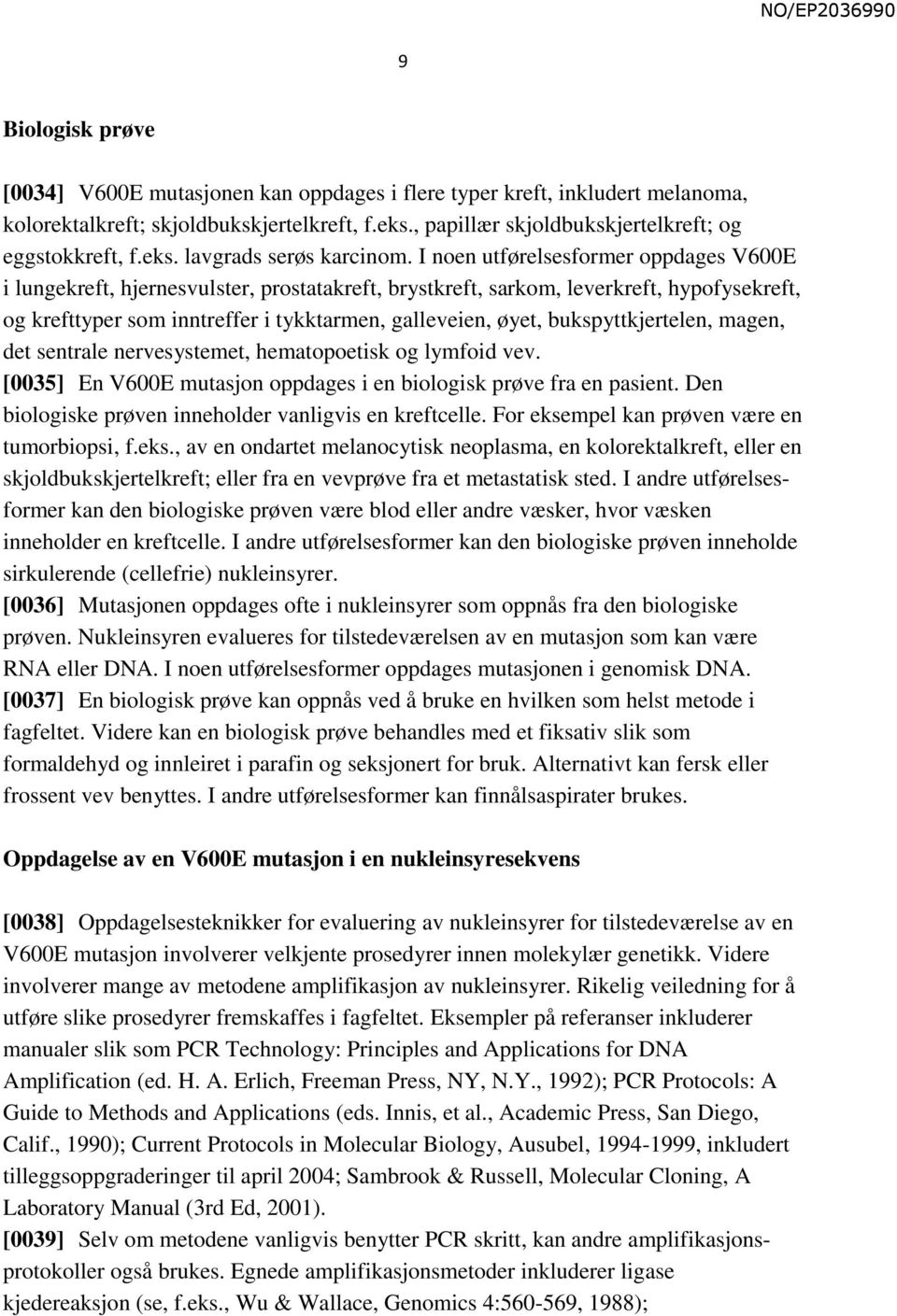 I noen utførelsesformer oppdages V600E i lungekreft, hjernesvulster, prostatakreft, brystkreft, sarkom, leverkreft, hypofysekreft, og krefttyper som inntreffer i tykktarmen, galleveien, øyet,