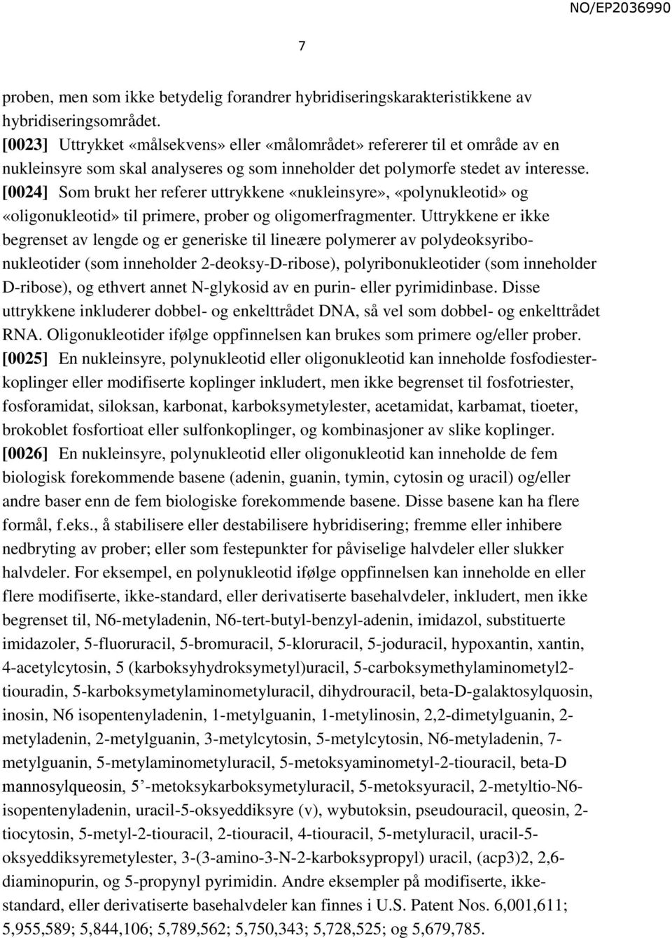 [0024] Som brukt her referer uttrykkene «nukleinsyre», «polynukleotid» og «oligonukleotid» til primere, prober og oligomerfragmenter.