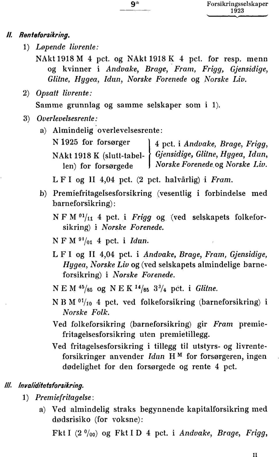 3) Overlevelsesrente: a) Almindelig. overlevelsesrente: N 1925 for forsørger 4 pct.