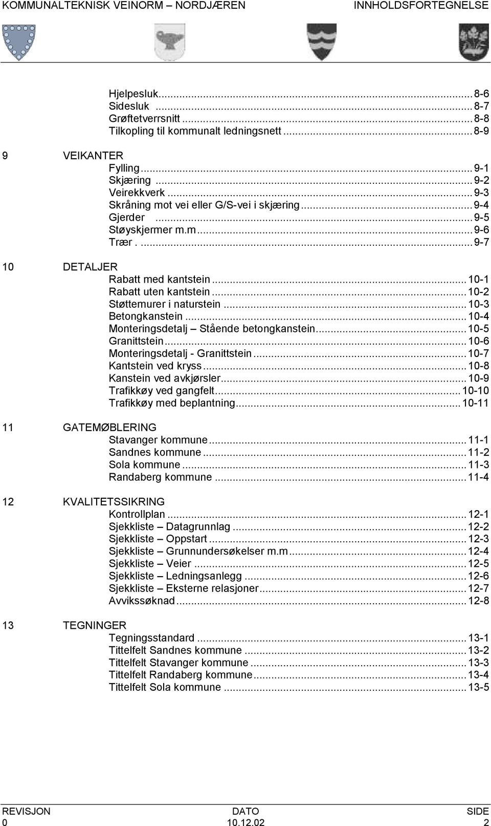 ..10-3 Betongkanstein...10-4 Monteringsdetalj Stående betongkanstein...10-5 Granittstein...10-6 Monteringsdetalj - Granittstein...10-7 Kantstein ved kryss...10-8 Kanstein ved avkjørsler.