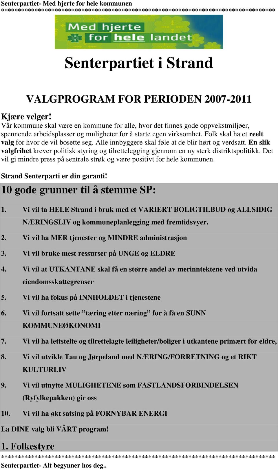 Folk skal ha et reelt valg for hvor de vil bosette seg. Alle innbyggere skal føle at de blir hørt og verdsatt.