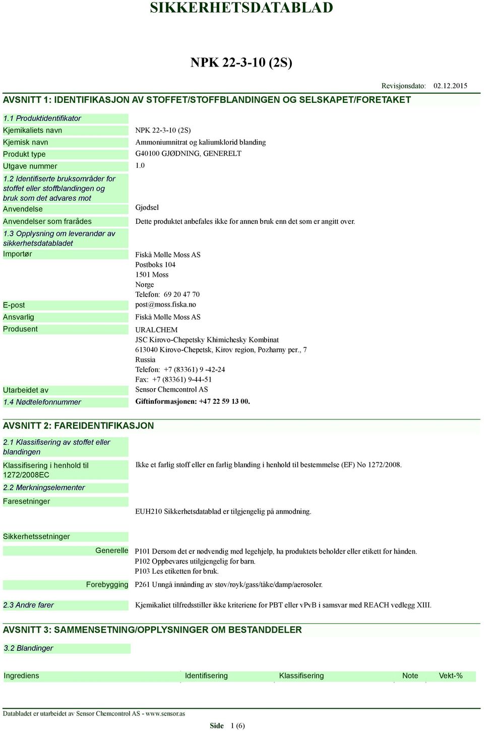 3 Opplysning om leverandør av sikkerhetsdatabladet Importør E-post Ansvarlig Produsent Utarbeidet av Ammoniumnitrat og kaliumklorid blanding G40100 GJØDNING, GENERELT Gjødsel Dette produktet