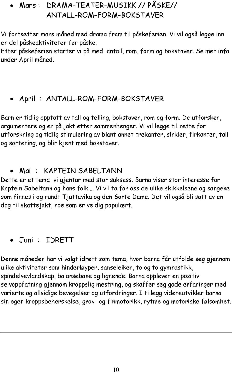 De utforsker, argumentere og er på jakt etter sammenhenger.