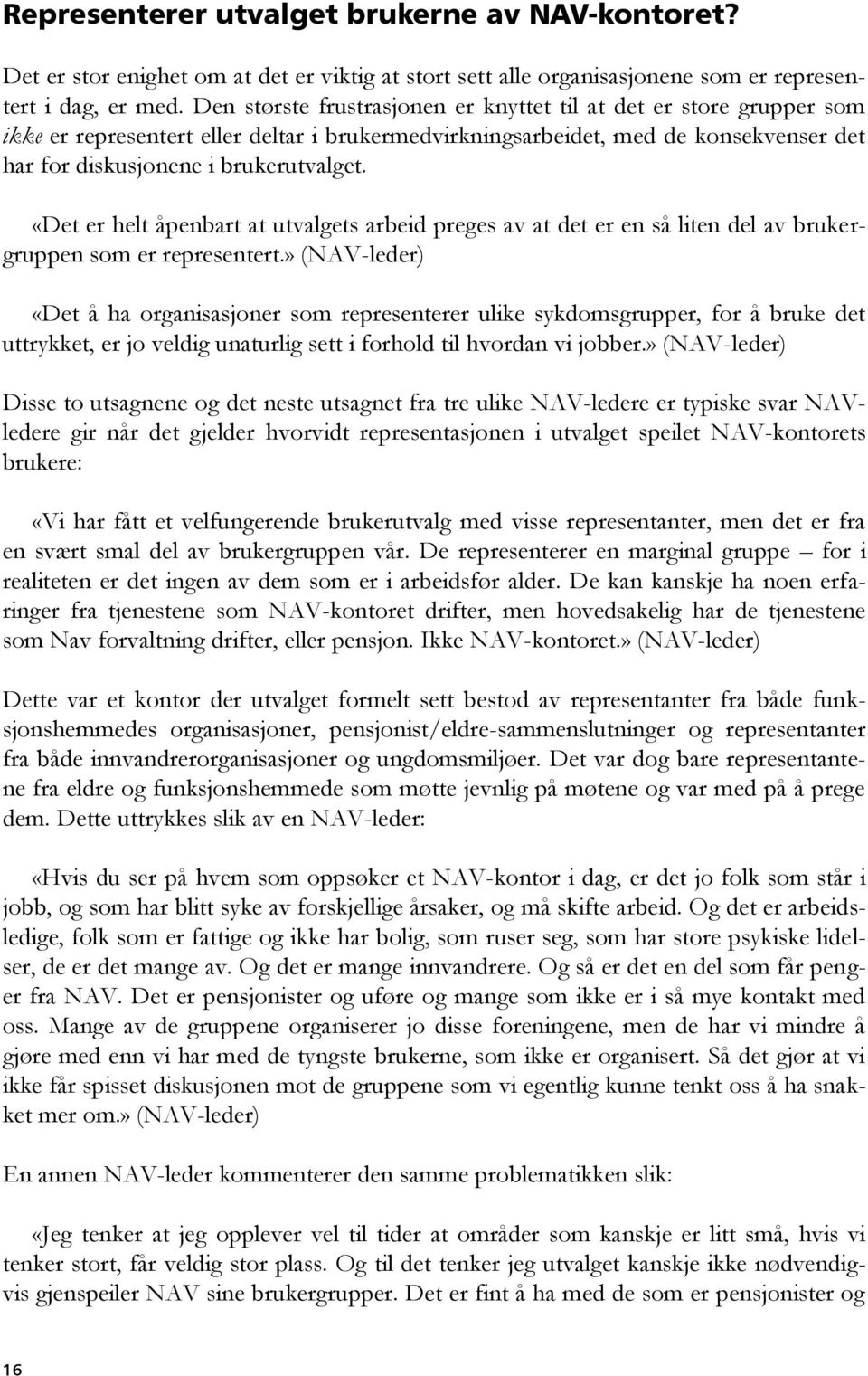 «Det er helt åpenbart at utvalgets arbeid preges av at det er en så liten del av brukergruppen som er representert.