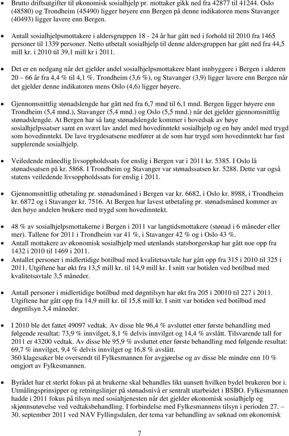 Antall sosialhjelpsmottakere i aldersgruppen 18-24 år har gått ned i forhold til 2010 fra 1465 personer til 1339 personer.