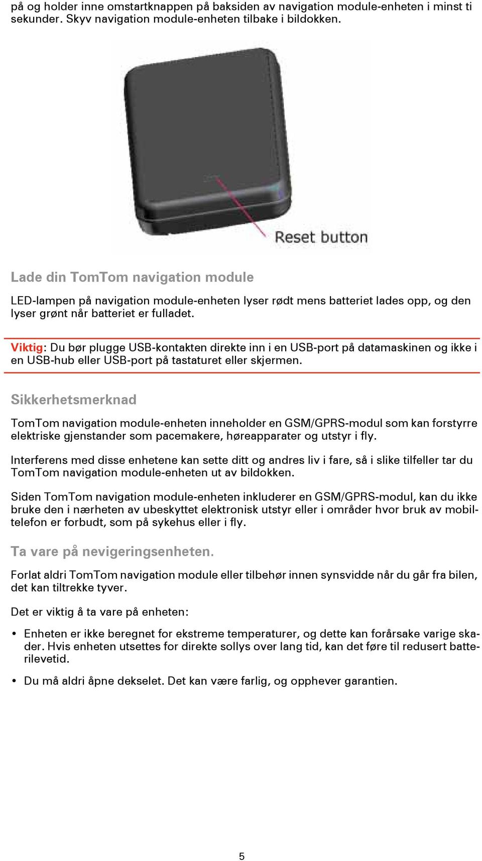 Viktig: Du bør plugge USB-kontakten direkte inn i en USB-port på datamaskinen og ikke i en USB-hub eller USB-port på tastaturet eller skjermen.