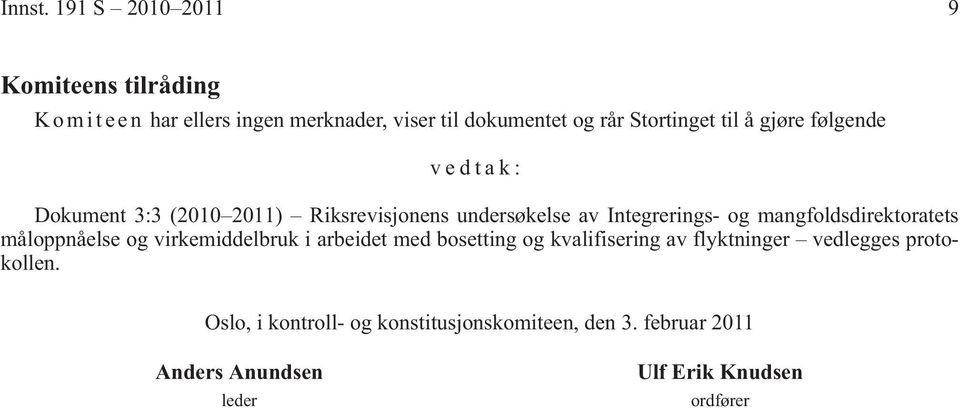 Stortinget til å gjøre følgende vedtak: Dokument 3:3 (2010 2011) Riksrevisjonens undersøkelse av Integrerings- og