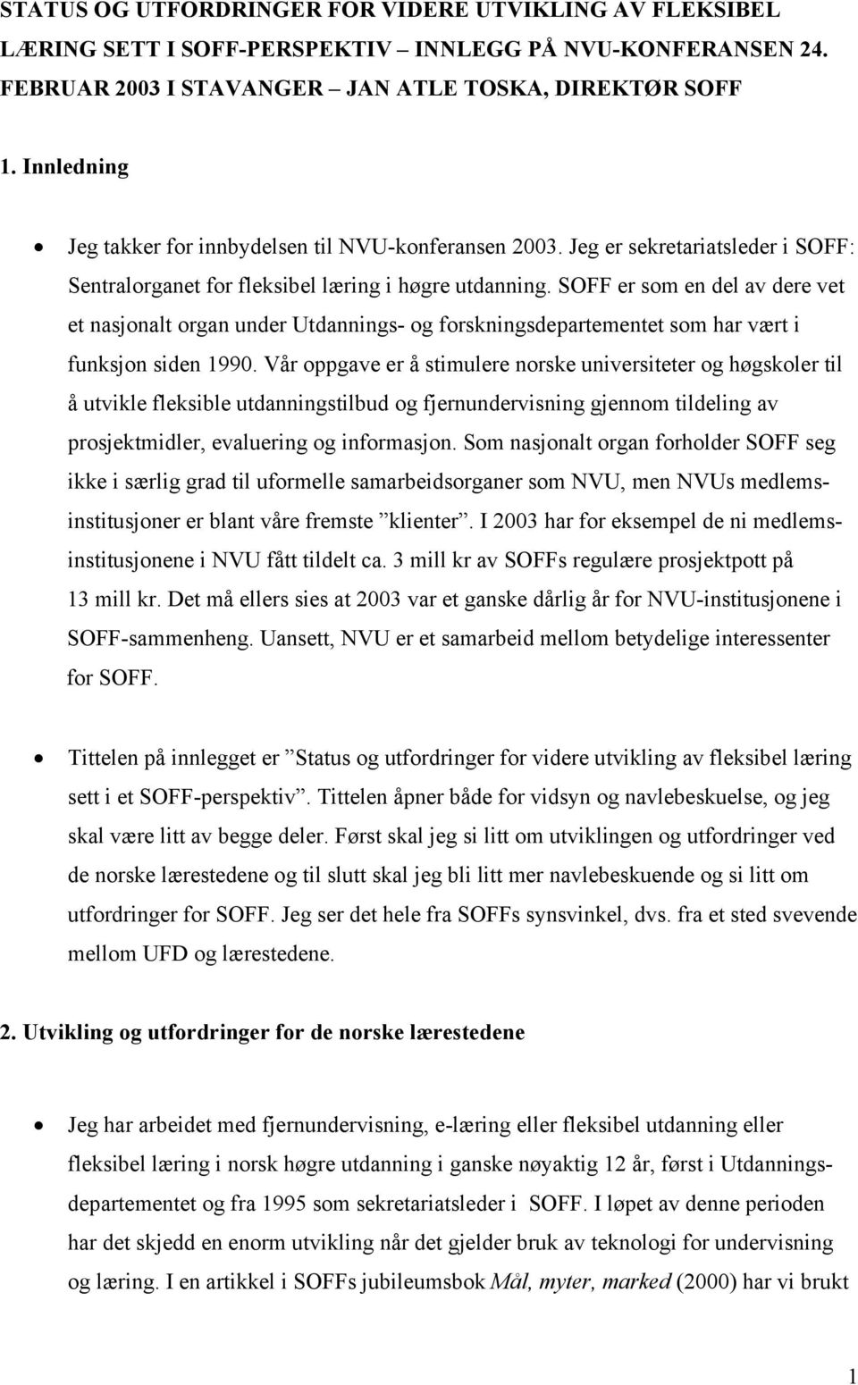 SOFF er som en del av dere vet et nasjonalt organ under Utdannings- og forskningsdepartementet som har vært i funksjon siden 1990.