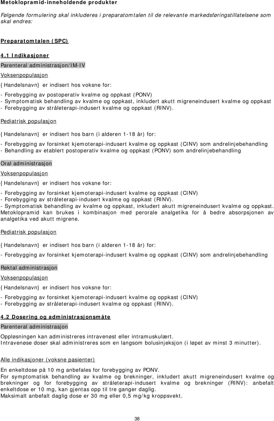 oppkast, inkludert akutt migreneindusert kvalme og oppkast - Forebygging av stråleterapi-indusert kvalme og oppkast (RINV).