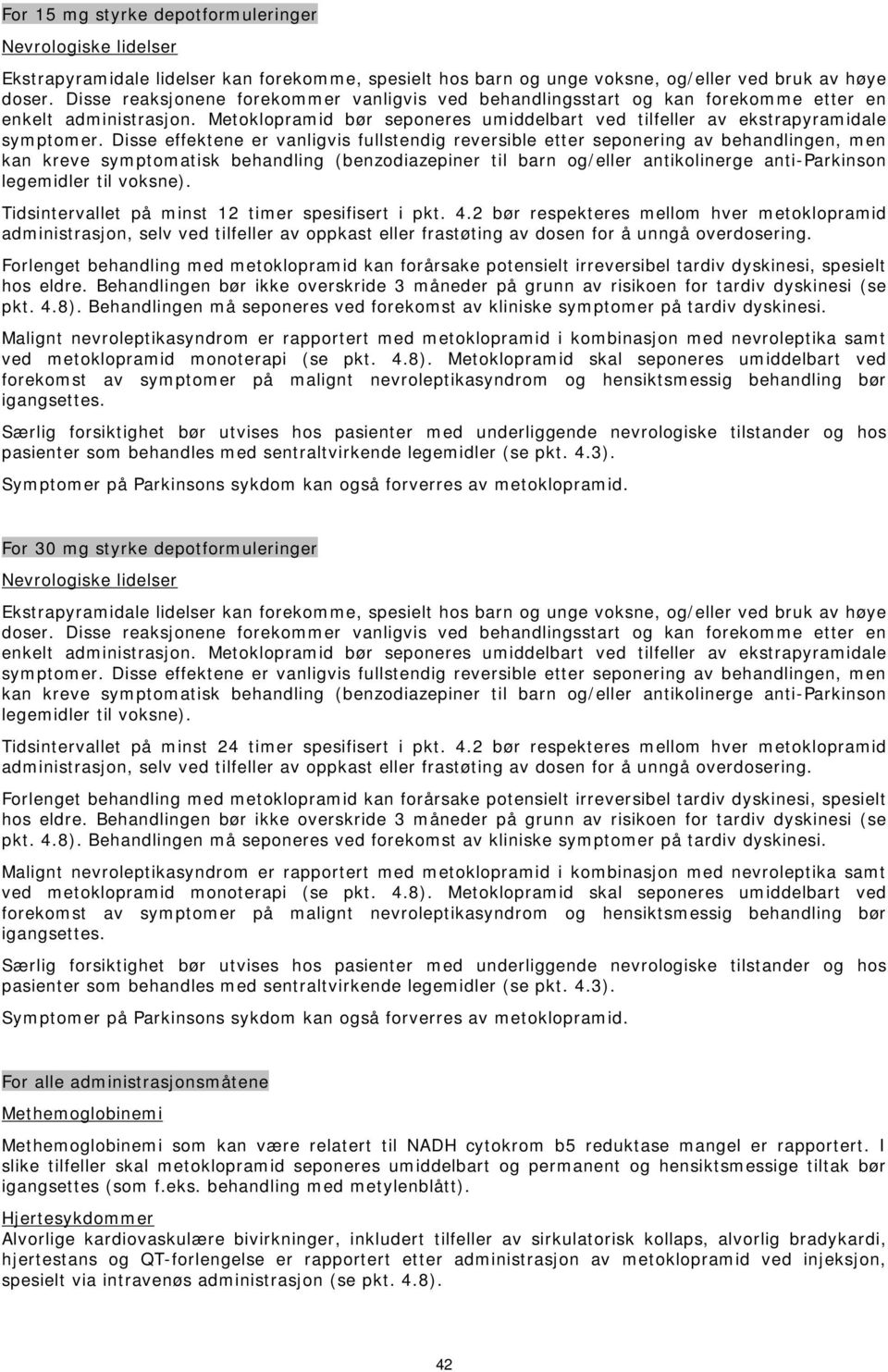 Disse effektene er vanligvis fullstendig reversible etter seponering av behandlingen, men kan kreve symptomatisk behandling (benzodiazepiner til barn og/eller antikolinerge anti-parkinson legemidler