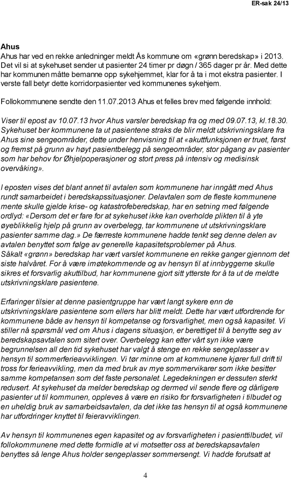 2013 Ahus et felles brev med følgende innhold: Viser til epost av 10.07.13 hvor Ahus varsler beredskap fra og med 09.07.13, kl.18.30.