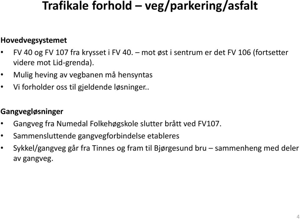 Mulig heving av vegbanen må hensyntas Vi forholder oss til gjeldende løsninger.