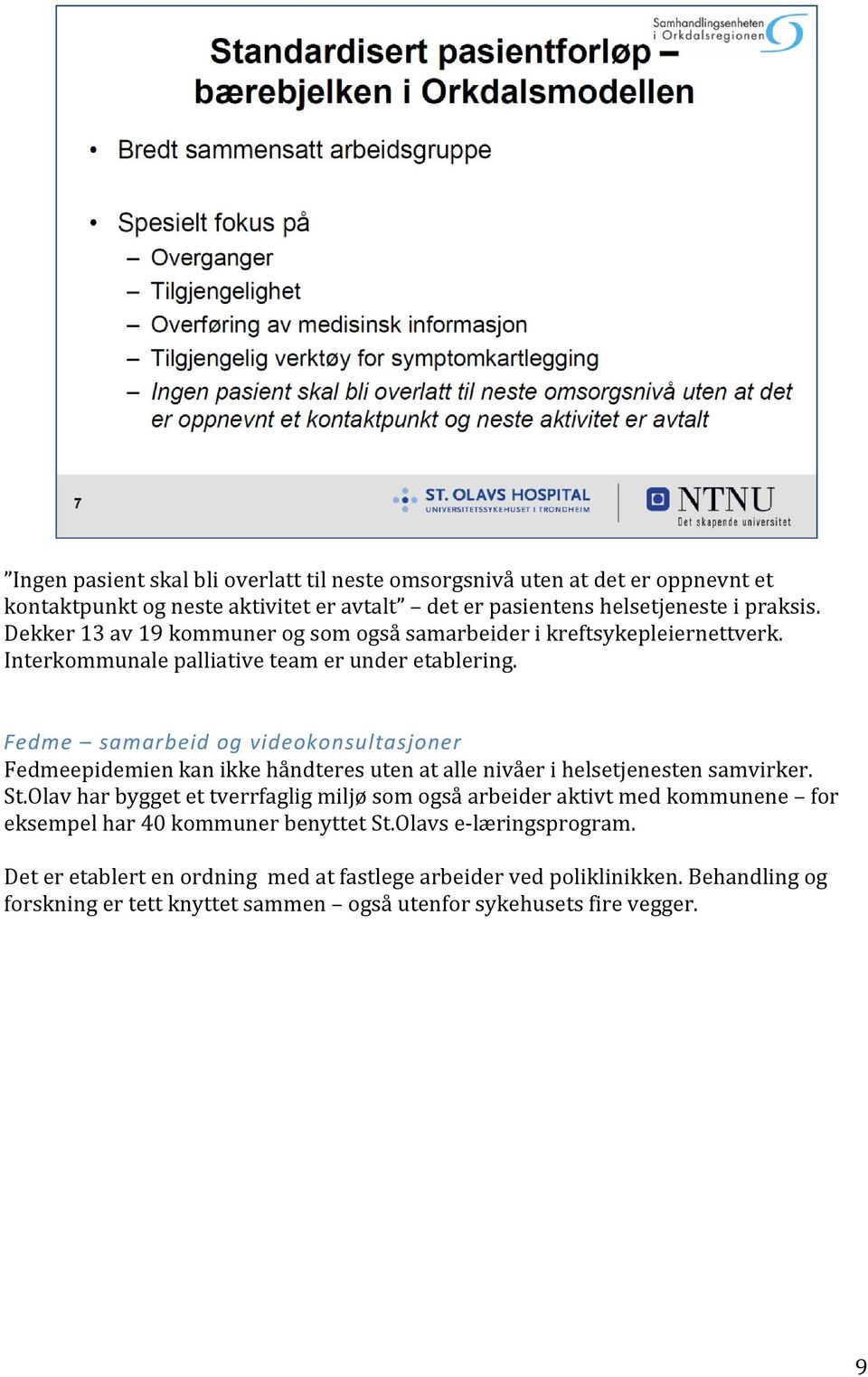 Fedme samarbeid og videokonsultasjoner Fedmeepidemien kan ikke håndteres uten at alle nivåer i helsetjenesten samvirker. St.