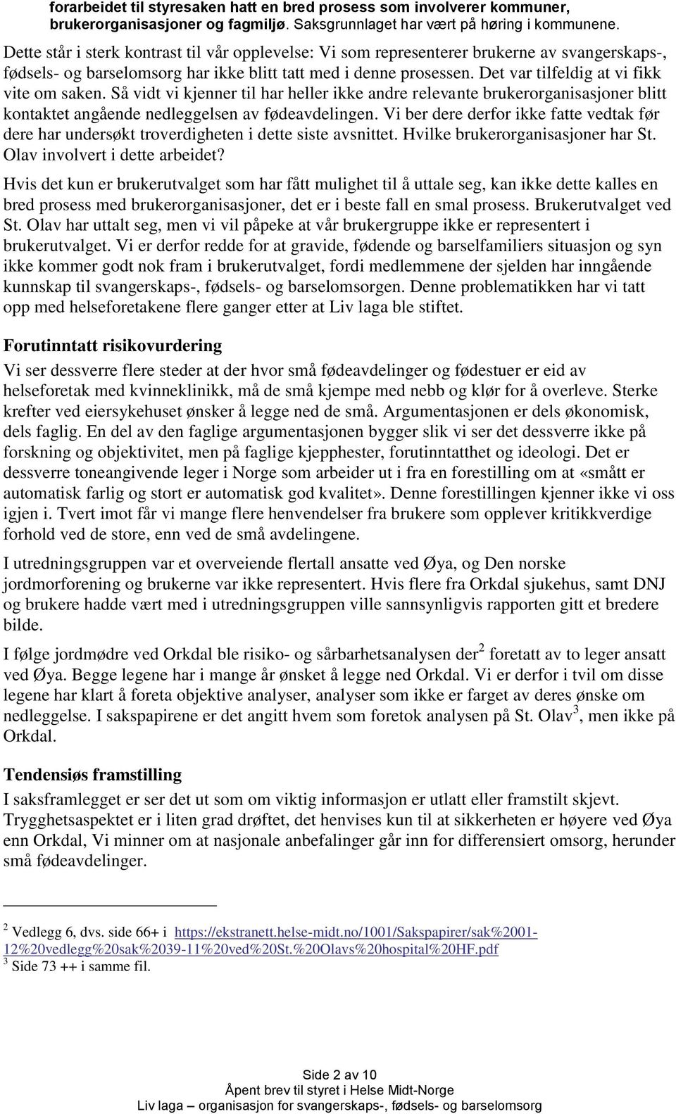 Det var tilfeldig at vi fikk vite om saken. Så vidt vi kjenner til har heller ikke andre relevante brukerorganisasjoner blitt kontaktet angående nedleggelsen av fødeavdelingen.