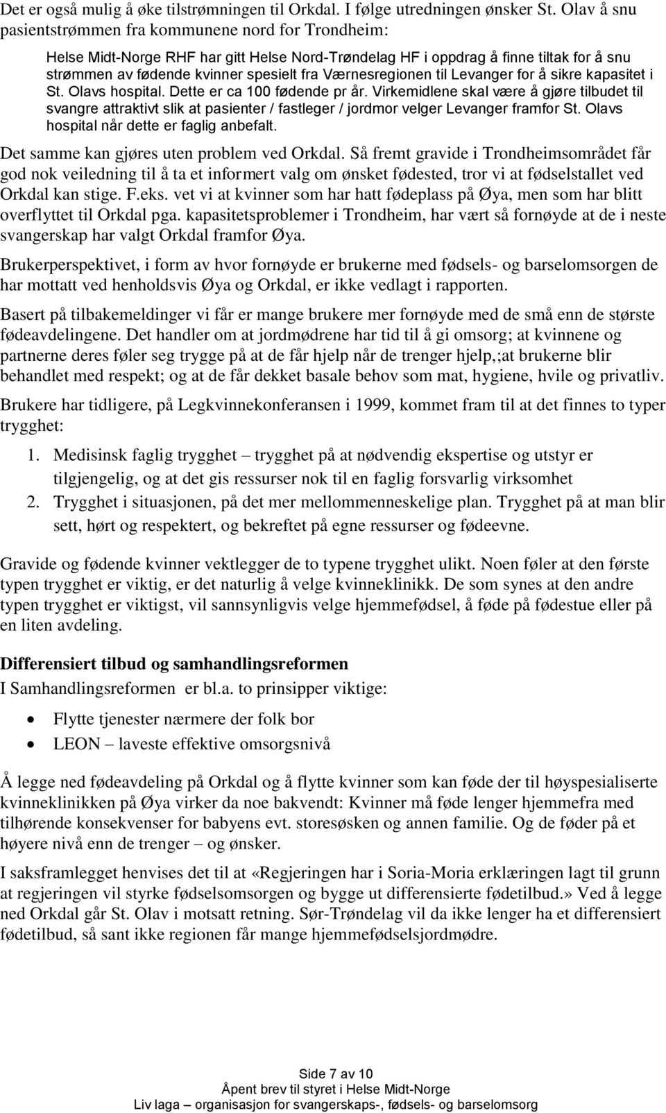 Værnesregionen til Levanger for å sikre kapasitet i St. Olavs hospital. Dette er ca 100 fødende pr år.