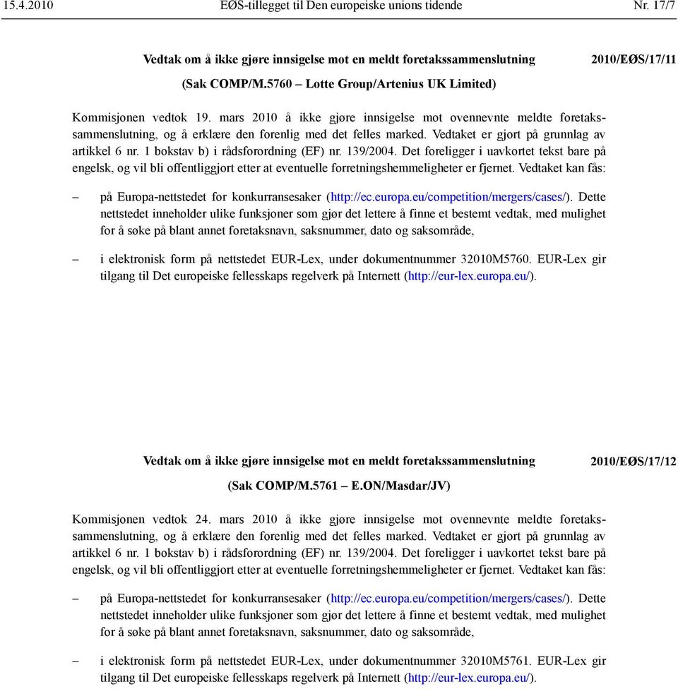 1 bokstav b) i rådsforordning (EF) nr. 139/2004. Det foreligger i uavkortet tekst bare på engelsk, og vil bli offentliggjort etter at eventuelle forretnings hemmeligheter er fjernet.