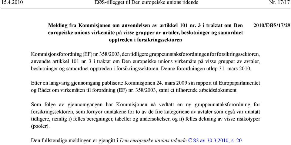 358/2003, den tidligere gruppeunntaksforordningen for forsikringssektoren, anvendte artikkel 101 nr.