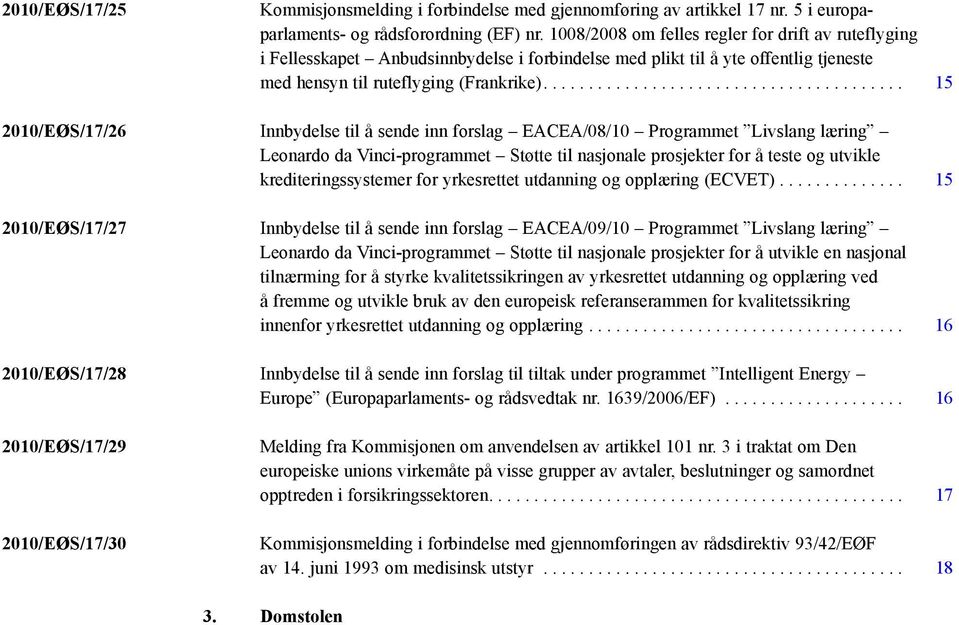 ....................................... 15 2010/EØS/17/26 Innbydelse til å sende inn forslag EACEA/08/10 Programmet Livslang læring Leonardo da Vinci-programmet Støtte til nasjonale prosjekter for å