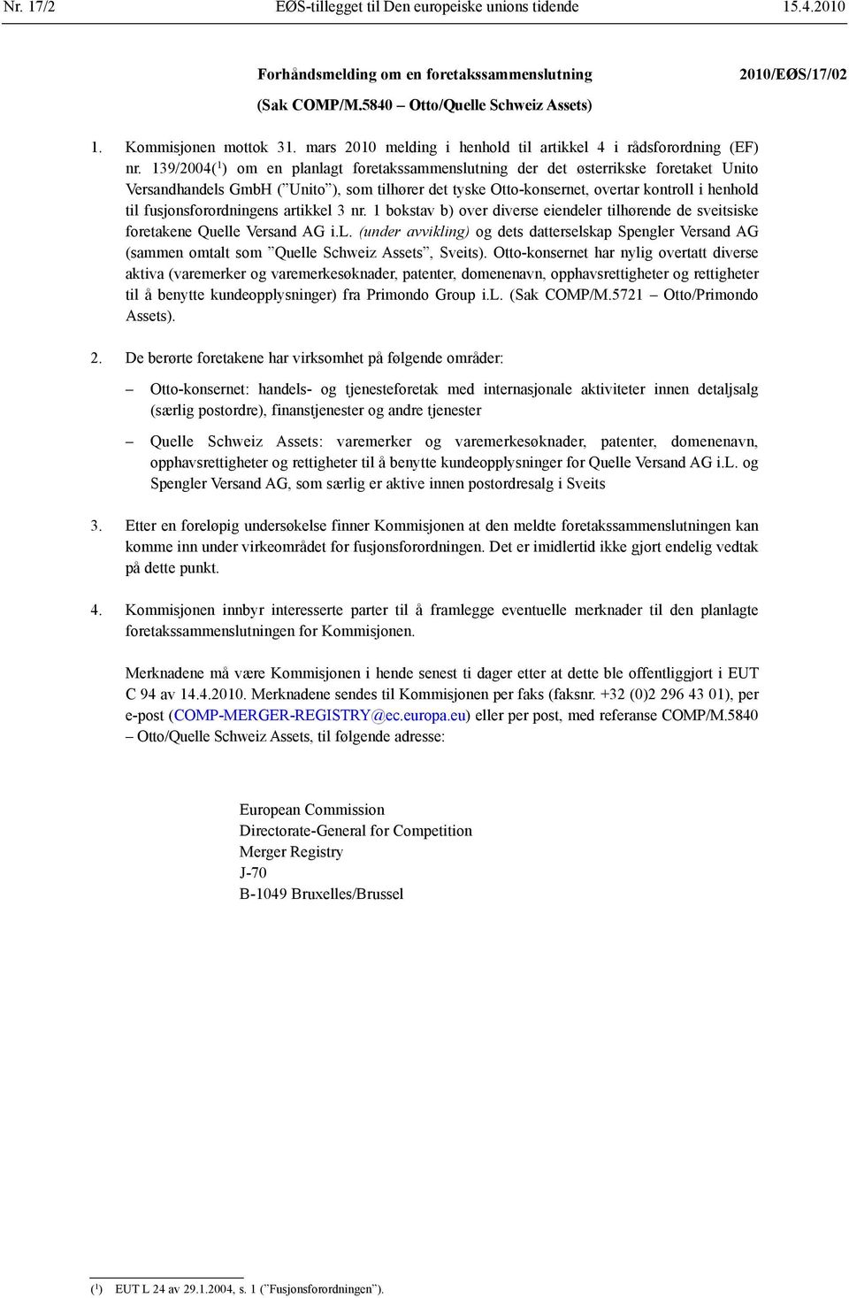 139/2004( 1 ) om en planlagt foretaks sammenslutning der det østerrikske foretaket Unito Versandhandels GmbH ( Unito ), som tilhører det tyske Otto-konsernet, overtar kontroll i henhold til fusjons