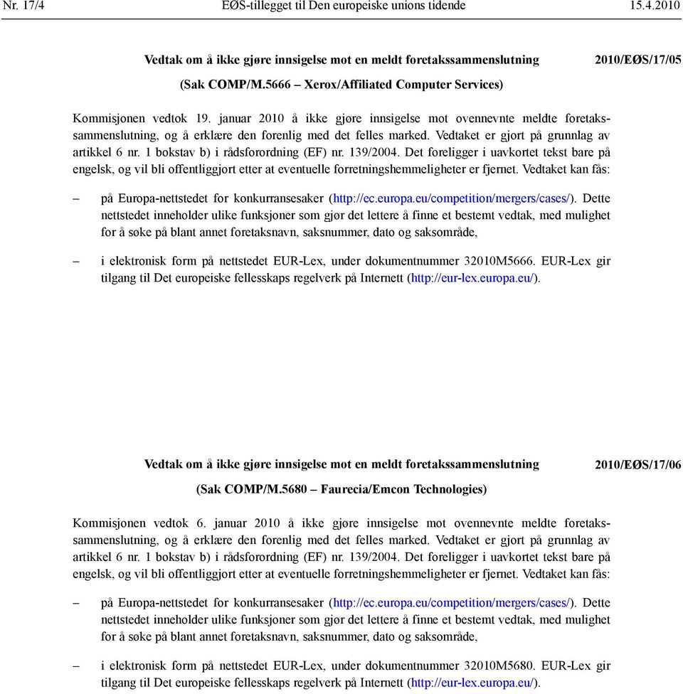 1 bokstav b) i rådsforordning (EF) nr. 139/2004. Det foreligger i uavkortet tekst bare på engelsk, og vil bli offentliggjort etter at eventuelle forretnings hemmeligheter er fjernet.