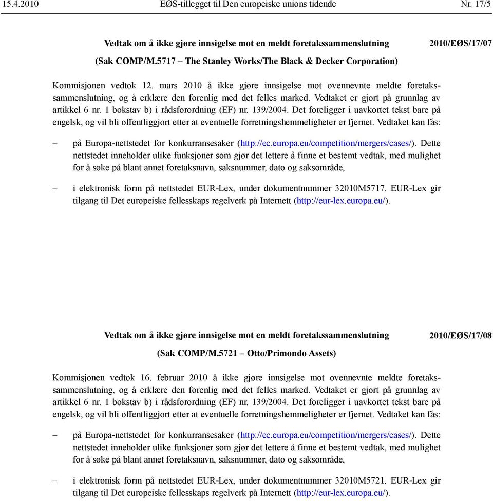 1 bokstav b) i rådsforordning (EF) nr. 139/2004. Det foreligger i uavkortet tekst bare på engelsk, og vil bli offentliggjort etter at eventuelle forretnings hemmeligheter er fjernet.