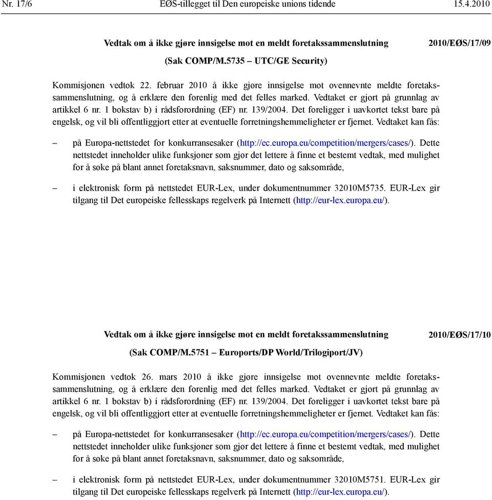 1 bokstav b) i rådsforordning (EF) nr. 139/2004. Det foreligger i uavkortet tekst bare på engelsk, og vil bli offentliggjort etter at eventuelle forretnings hemmeligheter er fjernet.