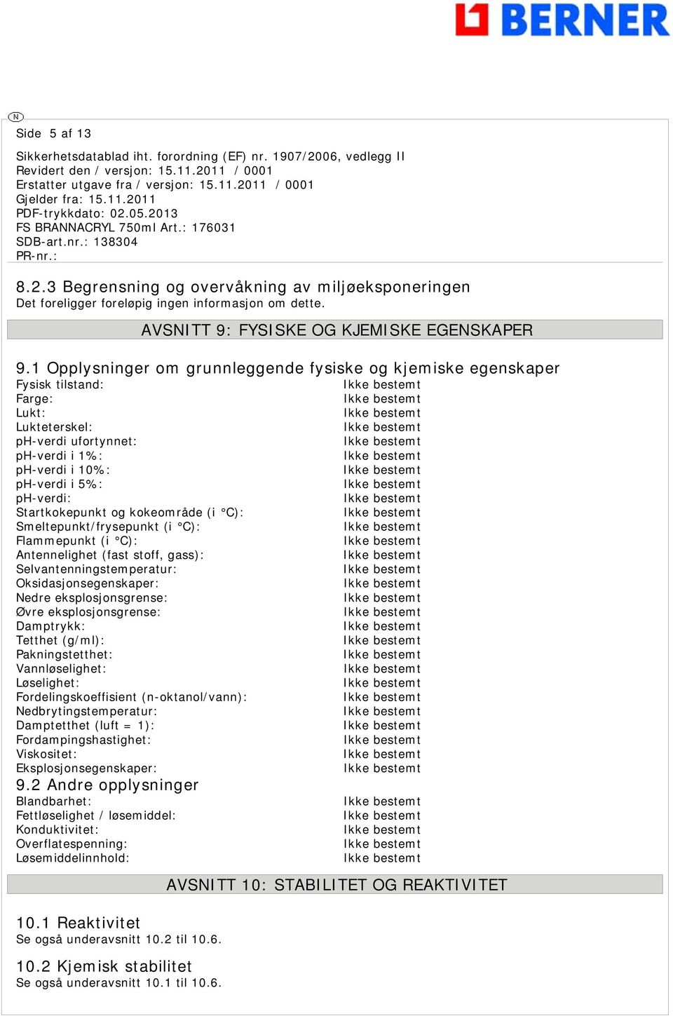 og kokeområde (i C): Smeltepunkt/frysepunkt (i C): Flammepunkt (i C): Antennelighet (fast stoff, gass): Selvantenningstemperatur: Oksidasjonsegenskaper: Nedre eksplosjonsgrense: Øvre