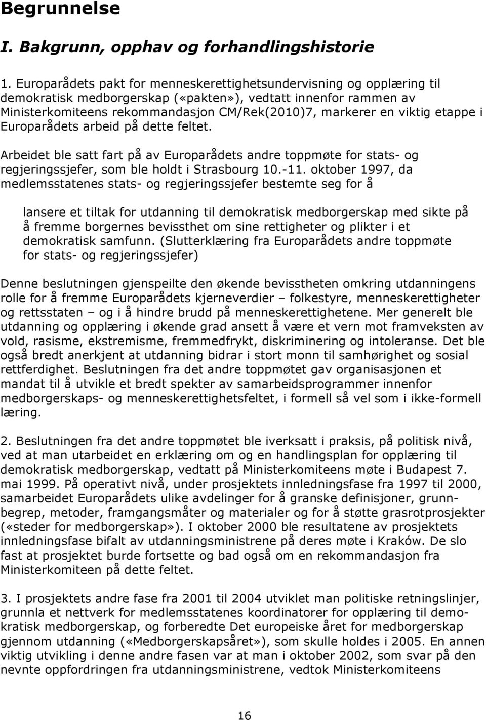 viktig etappe i Europarådets arbeid på dette feltet. Arbeidet ble satt fart på av Europarådets andre toppmøte for stats- og regjeringssjefer, som ble holdt i Strasbourg 10.-11.