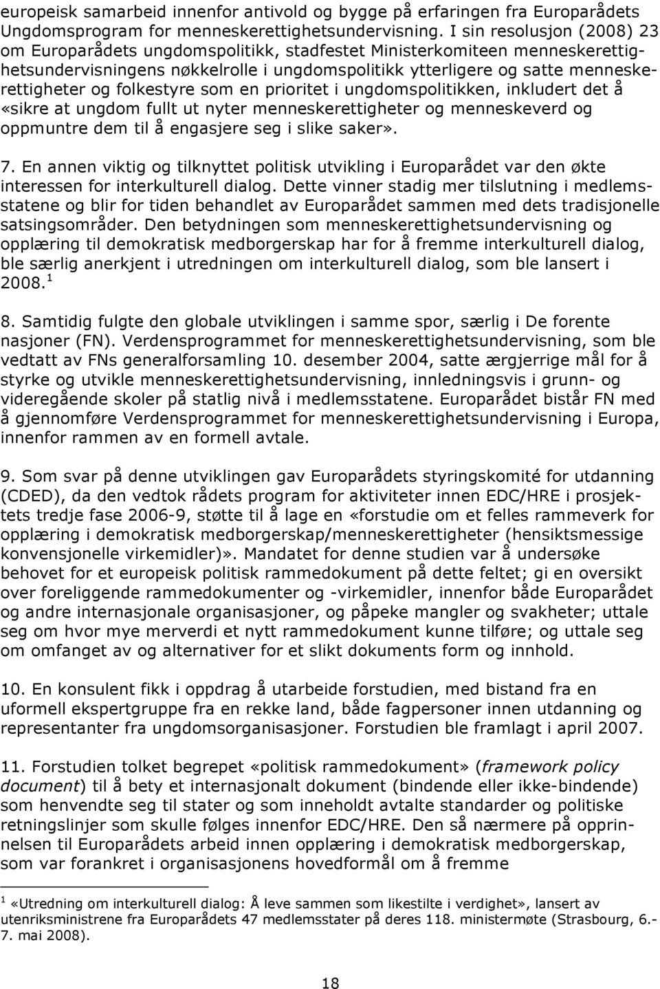 folkestyre som en prioritet i ungdomspolitikken, inkludert det å «sikre at ungdom fullt ut nyter menneskerettigheter og menneskeverd og oppmuntre dem til å engasjere seg i slike saker». 7.