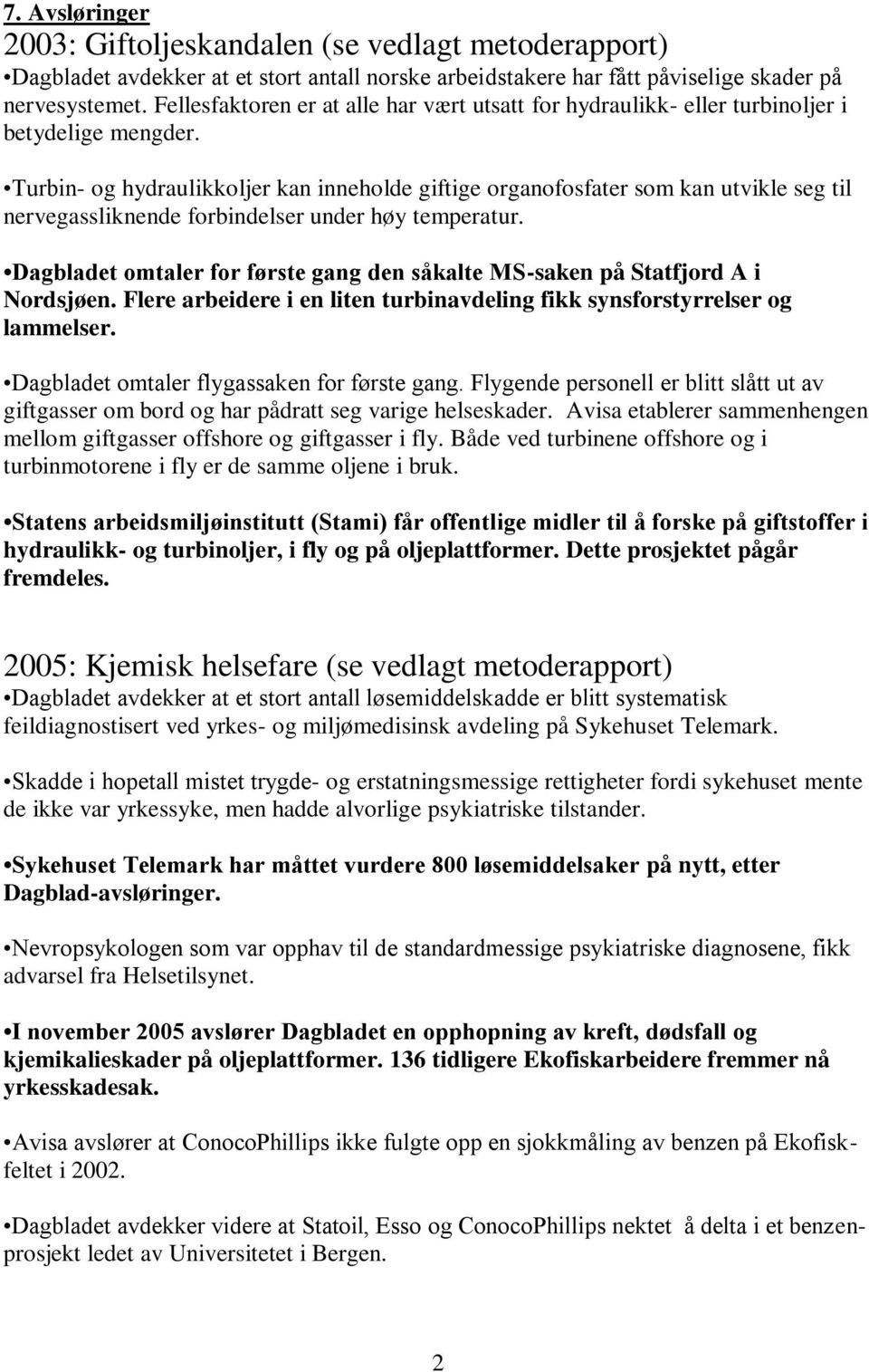 Turbin- og hydraulikkoljer kan inneholde giftige organofosfater som kan utvikle seg til nervegassliknende forbindelser under høy temperatur.