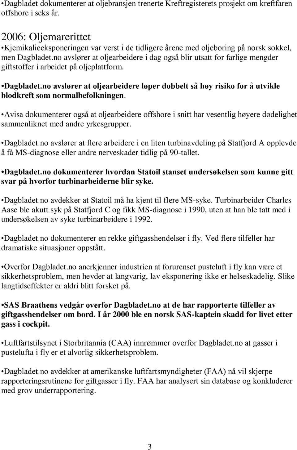 no avslører at oljearbeidere i dag også blir utsatt for farlige mengder giftstoffer i arbeidet på oljeplattform. Dagbladet.