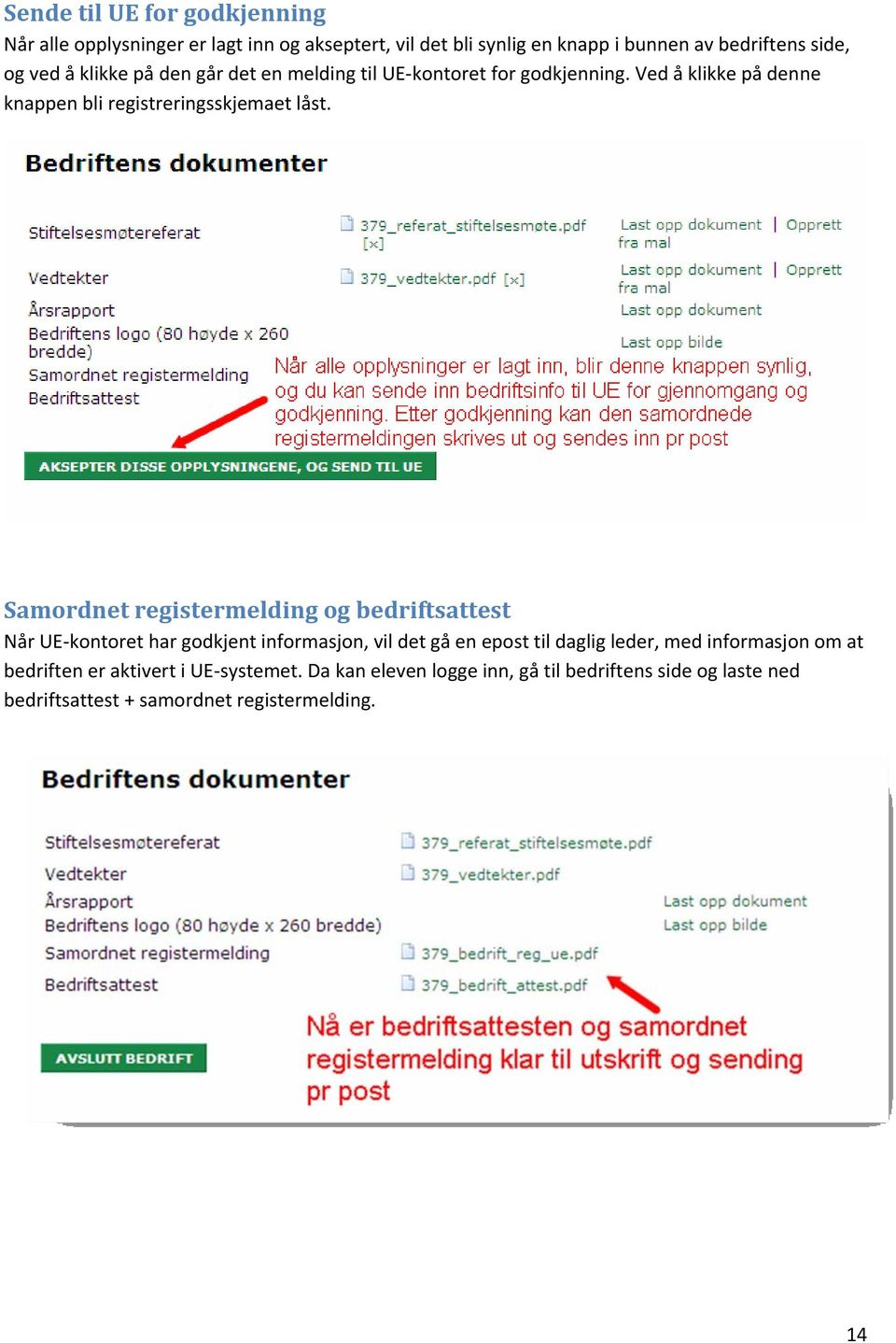 Samordnet registermelding og bedriftsattest Når UE kontoret har godkjent informasjon, vil det gå en epost til daglig leder, med informasjon