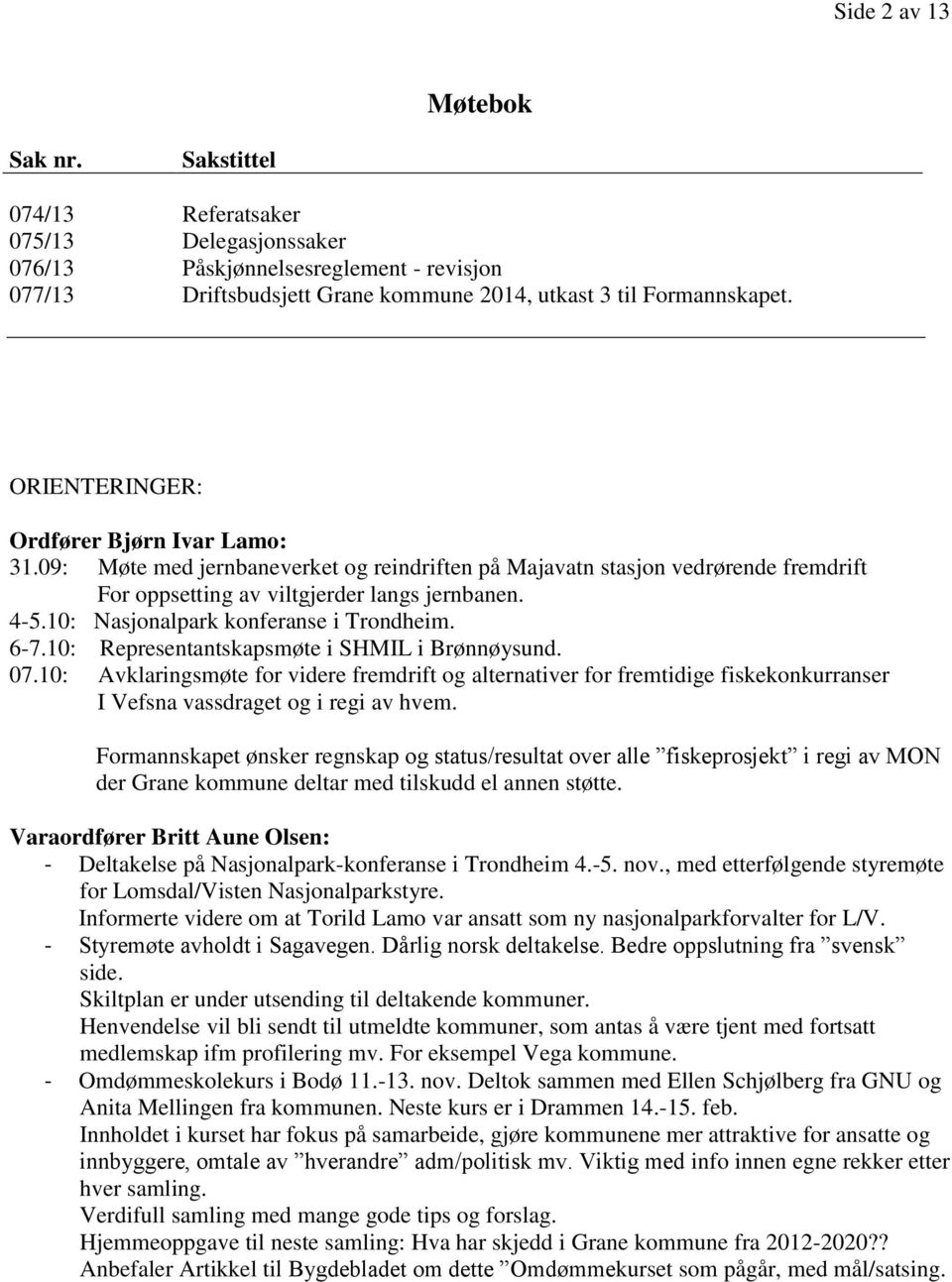 10: Nasjonalpark konferanse i Trondheim. 6-7.10: Representantskapsmøte i SHMIL i Brønnøysund. 07.