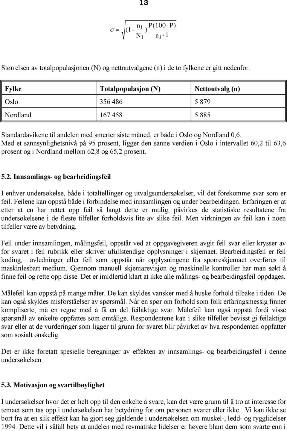 Med et sannsynlighetsnivå på 95 prosent, ligger den sanne verdien i Oslo i intervallet 60,2 